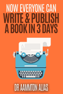 Now Everyone Can Write & Publish A Book In 3 Days