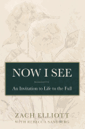 Now I See: An Invitation to Life to the Full