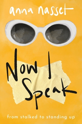 Now I Speak: From Stalked to Standing Up - Nasset, Anna