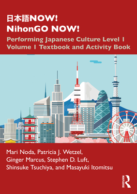 Now! Nihongo Now!: Performing Japanese Culture - Level 1 Volume 1 Textbook and Activity Book - Noda, Mari, and Wetzel, Patricia J, and Marcus, Ginger