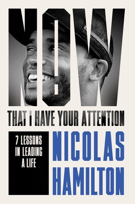 Now That I have Your Attention: 7 Lessons in Leading a Life Bigger Than They Expect - Hamilton, Nicolas