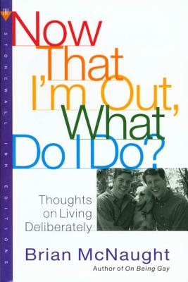 Now That I'm Out, What Do I Do?: Thoughts on Living Deliberately - McNaught, Brian