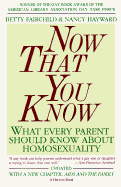 Now That You Know: What Every Parent Should Know about Homosexuality - Fairchild, Betty, and Hayward, Nancy