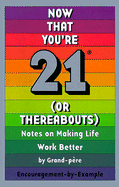 Now That You're 21 (or Thereabouts): Notes on Making Life Work Better - Grand-Pere, and Weiss, James (Foreword by)
