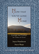 Now That You've Gone Home: Courage and Comfort for Times of Grief
