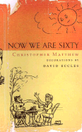 Now We Are Sixty - Matthew, Christopher