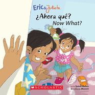 Now, What? / ?Ahora, Qu?? (Eric & Julieta) (Scholastic Bilingual)