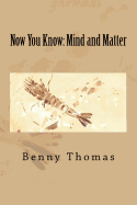 Now You Know: mind and matter