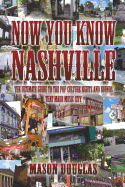Now You Know Nashville: The Ultimate Guide to the Pop Culture Sights and Sounds That Made Music City