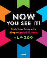 Now You See It!: Amazing Optical Illusions