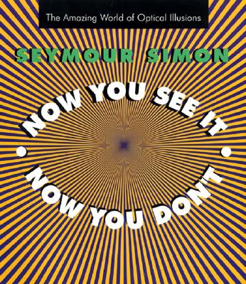 Now You See It, Now You Don't: The Amazing World of Optical Illusions - Simon, Seymour