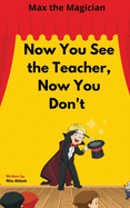 Now You See the Teacher, Now You Don't: Max the Magician