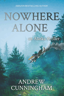 Nowhere Alone: An Alaska Thriller