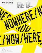 Nowhere/Now/Here: Nowhere/Now/Here