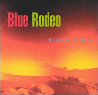 Nowhere to Here - Blue Rodeo