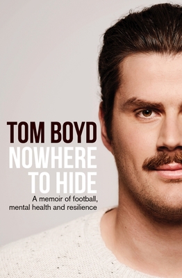 Nowhere to Hide: A memoir of football, mental health and resilience - Boyd, Tom