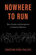 Nowhere to Run: Race, Gender, and Immigration in American Elections