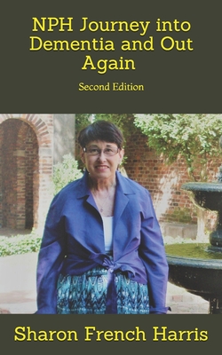 Nph: Journey into Dementia and Out Again: Second Edition - Harris, Hugh, and Harris, Sharon French