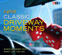 NPR Classic Driveway Moments: Radio Stories That Won't Let You Go