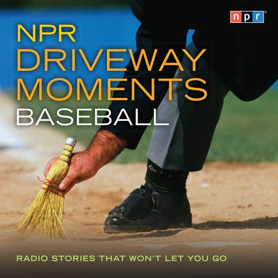 NPR Driveway Moments Baseball: Radio Stories That Won't Let You Go - Npr, and Conan, Neal (Performed by)