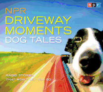 NPR Driveway Moments: Dog Tales: Radio Stories That Won't Let You Go