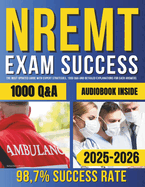 NREMT Exam Success: The Most Updated Guide with Expert Strategies, 1000 Q&A and Detailed Explanations for Each Answers