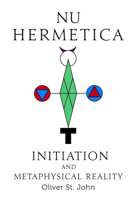 Nu Hermetica-Initiation and Metaphysical Reality - St John, Oliver