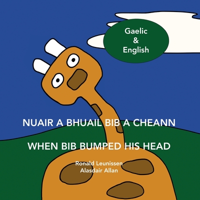 Nuair a bhuail Bib a cheann - When Bib bumped his head: Scottish Gaelic & English - Allan (Translated by), and Leunissen, Ronald