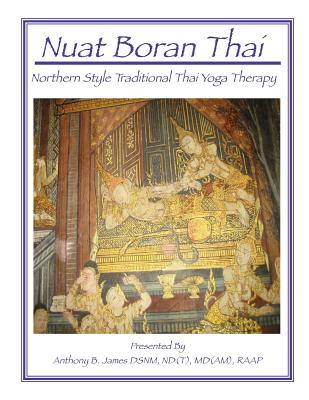 Nuat Boran Thai: Northern Style Traditional Thai Yoga Therapy - James, Anthony B