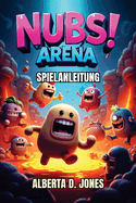 Nubs Arena Spielanleitung: Ein Leitfaden fr Spieler, wie man Schlachten gewinnt, Geheimnisse findet und in den Rngen aufsteigt