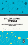 Nuclear Alliance Restraint: Success and Failure in Countering Allied Proliferators