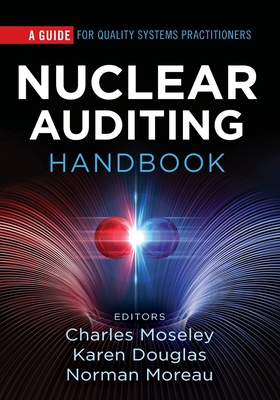 Nuclear Auditing Handbook: A Guide for Quality Systems Practitioners - Moseley, Charles H (Editor), and Douglas, Karen M (Editor), and Moreau, Norman P (Editor)