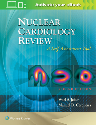 Nuclear Cardiology Review: A Self-Assessment Tool - Jaber, Wael A., MD, FACC, and Cerqueira, Manuel D., MD, FACC