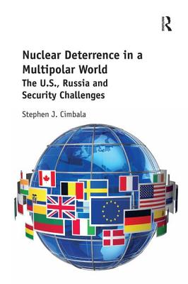 Nuclear Deterrence in a Multipolar World: The U.S., Russia and Security Challenges - Cimbala, Stephen