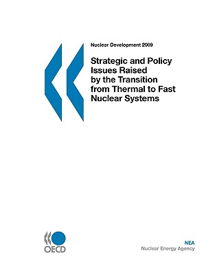 Nuclear Development Strategic and Policy Issues Raised by the Transition from Thermal to Fast Nuclear Systems - Oecd Publishing, Publishing