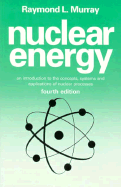 Nuclear Energy: An Introduction to the Concepts, Systems and Applications of Nuclear Processes - Murray, Raymond L