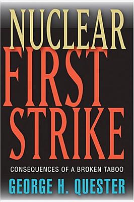 Nuclear First Strike: Consequences of a Broken Taboo - Quester, George H, Professor