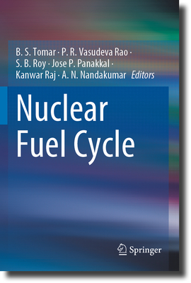 Nuclear Fuel Cycle - Tomar, B. S. (Editor), and Rao, P. R. Vasudeva (Editor), and Roy, S. B. (Editor)