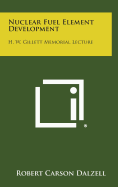 Nuclear Fuel Element Development: H. W. Gillett Memorial Lecture