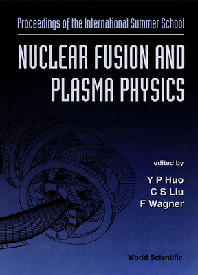 Nuclear Fusion and Plasma Physics - Proceedings of the International Summer School - Huo, Y P (Editor), and Liu, Chuan Sheng (Editor), and Wagner, Friedrich (Editor)