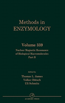 Nuclear Magnetic Resonance of Biological Macromolecules, Part B: Volume 339 - James, Thomas L, and Dotsch, Volker, and Schmitz, Uli