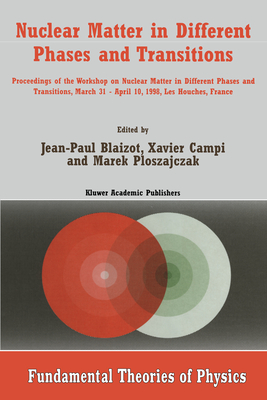 Nuclear Matter in Different Phases and Transitions - Ploszajczak, Marek (Editor), and Campi, Xavier (Editor), and Workshop on Nuclear Matter in Different Phases and Transitions