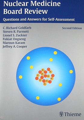 Nuclear Medicine Board Review: Questions and Answers for Self-Assessment - Goldfarb, C Richard, and Parmett, Steven R, and Zuckier, Lionel S