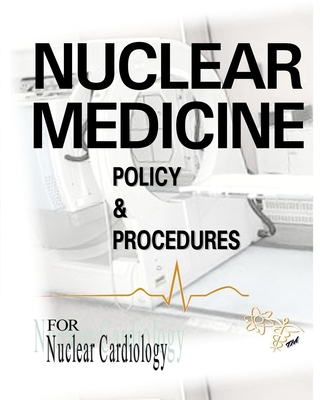 Nuclear Medicine Policy & Procedures: For Nuclear Cardiology - McMorris Cnmt Ascp (Nm), John, and Goodrich, Janet