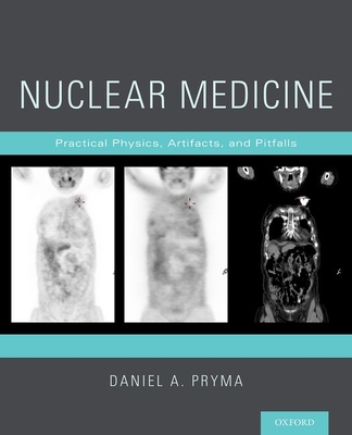 Nuclear Medicine: Practical Physics, Artifacts, and Pitfalls - Pryma, Daniel A