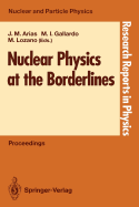 Nuclear Physics at the Borderlines: Proceedings of the Fourth International Summer School, Sponsored by the Universidad Hispano-Americana, Santa Maria de la Rabida, La Rabida, Huelva, Spain, June 17-29, 1991