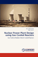 Nuclear Power Plant Design Using Gas Cooled Reactors