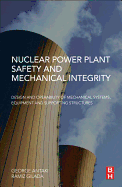 Nuclear Power Plant Safety and Mechanical Integrity: Design and Operability of Mechanical Systems, Equipment and Supporting Structures