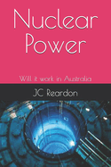 Nuclear Power: Will it work in Australia - Understanding its operation