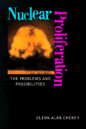 Nuclear Proliferation: The Problems and Possibilities - Cheney, Glenn Alan